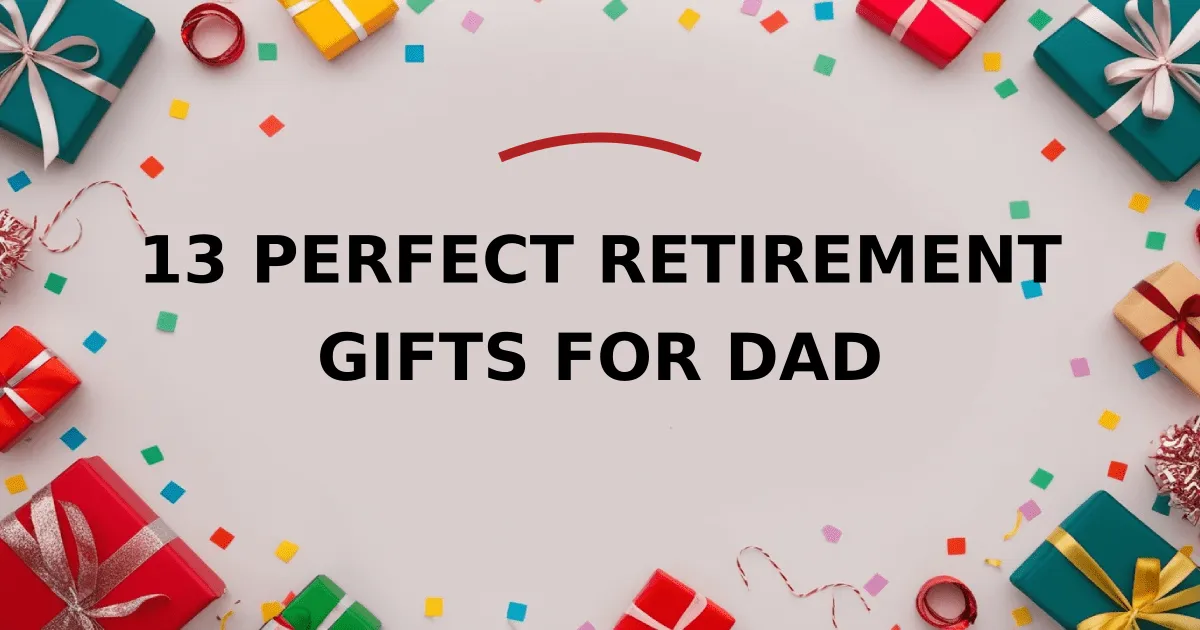 13 Perfect Retirement Gifts for Dad